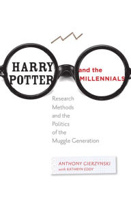Title: Harry Potter and the Millennials: Research Methods and the Politics of the Muggle Generation, Author: Anthony Gierzynski