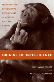 Title: Origins of Intelligence: The Evolution of Cognitive Development in Monkeys, Apes, and Humans, Author: Sue Taylor Parker