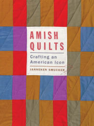 Title: Amish Quilts: Crafting an American Icon, Author: Janneken Smucker