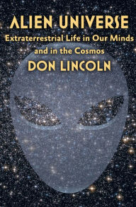 Title: Alien Universe: Extraterrestrial Life in Our Minds and in the Cosmos, Author: Don Lincoln