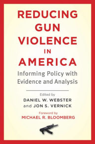 Title: Reducing Gun Violence in America: Informing Policy with Evidence and Analysis, Author: Daniel W. Webster