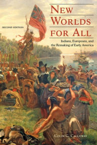 Title: New Worlds for All: Indians, Europeans, and the Remaking of Early America, Author: Colin G. Calloway