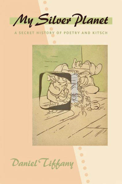 My Silver Planet: A Secret History of Poetry and Kitsch