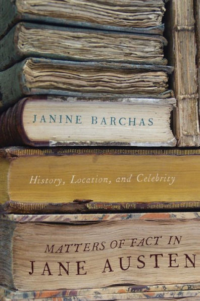 Matters of Fact Jane Austen: History, Location, and Celebrity