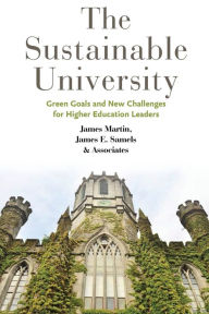 Title: The Sustainable University: Green Goals and New Challenges for Higher Education Leaders, Author: James Martin