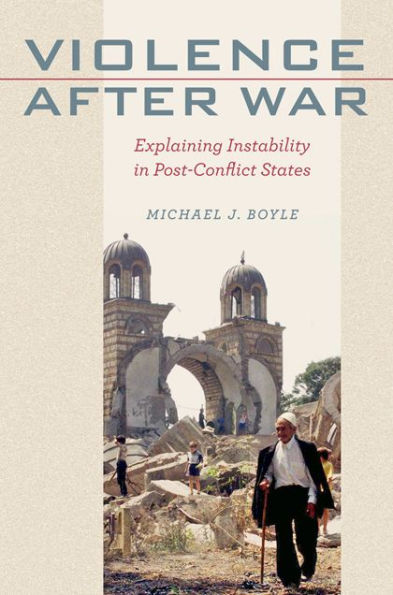 Violence after War: Explaining Instability Post-Conflict States