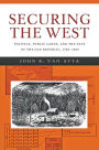 Securing the West: Politics, Public Lands, and the Fate of the Old Republic, 1785-1850