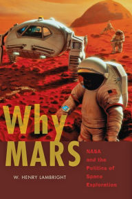 Title: Why Mars: NASA and the Politics of Space Exploration, Author: W. Henry Lambright