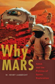 Title: Why Mars: NASA and the Politics of Space Exploration, Author: W. Henry Lambright