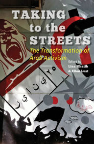 Title: Taking to the Streets: The Transformation of Arab Activism, Author: Lina Khatib