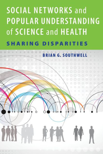 Social Networks and Popular Understanding of Science and Health: Sharing Disparities