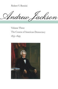 Title: Andrew Jackson: The Course of American Democracy, 1833-1845, Author: Robert V. Remini