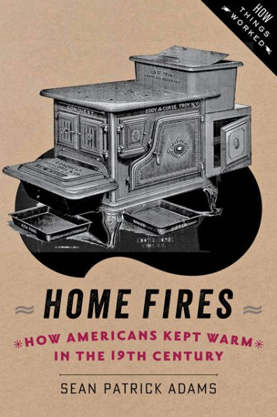 Home Fires: How Americans Kept Warm the Nineteenth Century