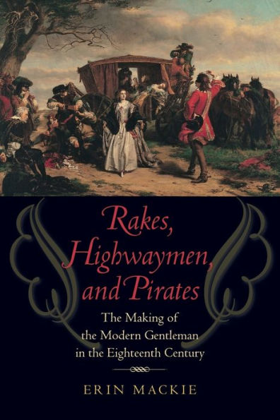 Rakes, Highwaymen, and Pirates: the Making of Modern Gentleman Eighteenth Century