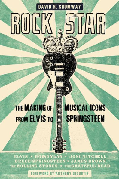 Rock Star: The Making of Musical Icons from Elvis to Springsteen