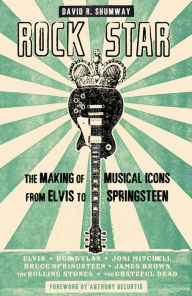 Title: Rock Star: The Making of Musical Icons from Elvis to Springsteen, Author: David R. Shumway