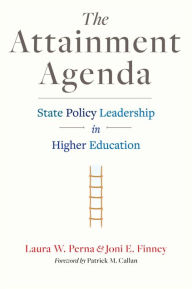 Title: The Attainment Agenda: State Policy Leadership in Higher Education, Author: Laura W. Perna