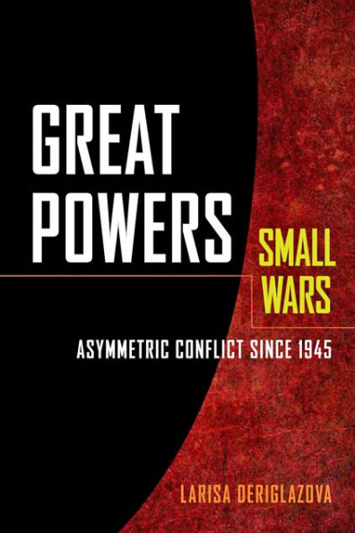 Great Powers, Small Wars: Asymmetric Conflict since 1945