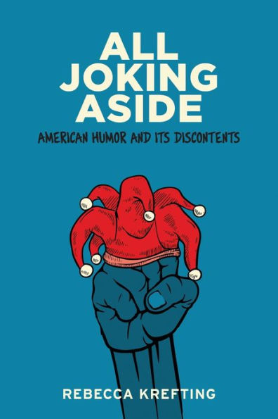 All Joking Aside: American Humor and Its Discontents