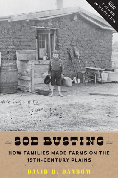 Sod Busting: How Families Made Farms on the Nineteenth-Century Plains