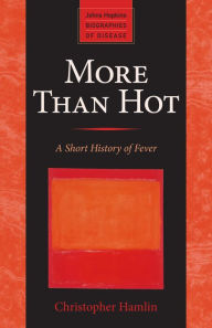 Title: More Than Hot: A Short History of Fever, Author: Christopher Hamlin