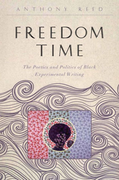 Freedom Time: The Poetics and Politics of Black Experimental Writing