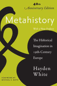 Title: Metahistory: The Historical Imagination in Nineteenth-Century Europe, Author: Hayden White