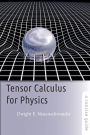 Tensor Calculus for Physics: A Concise Guide