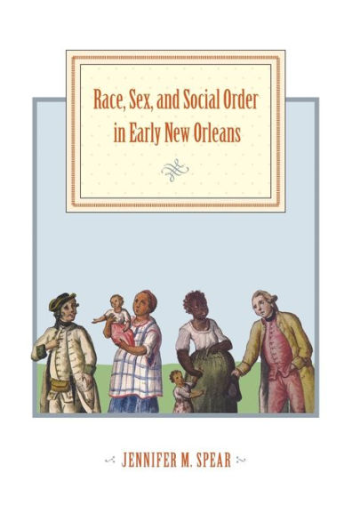 Race, Sex, and Social Order in Early New Orleans