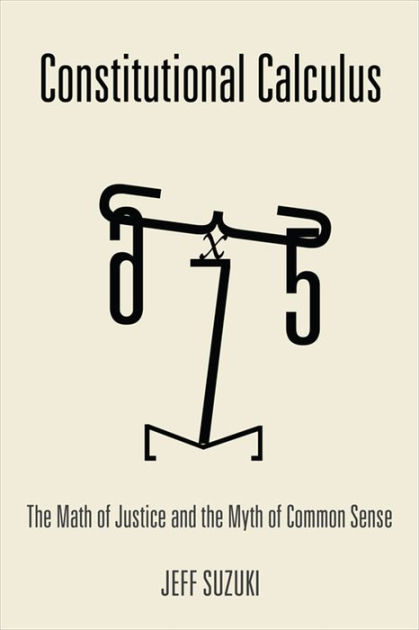 Constitutional Calculus: The Math of Justice and the Myth of Common ...