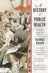 Title: A History of Public Health / Edition 2, Author: George Rosen