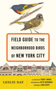 Title: Field Guide to the Neighborhood Birds of New York City, Author: Leslie Day