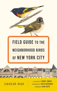 Title: Field Guide to the Neighborhood Birds of New York City, Author: Leslie Day