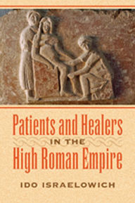 Title: Patients and Healers in the High Roman Empire, Author: Ido Israelowich