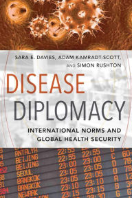 Title: Disease Diplomacy: International Norms and Global Health Security, Author: Sara E. Davies