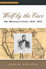 Wolf by the Ears: The Missouri Crisis, 1819-1821