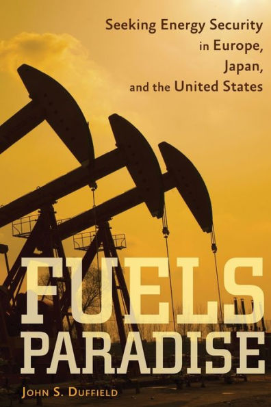 Fuels Paradise: Seeking Energy Security Europe, Japan, and the United States