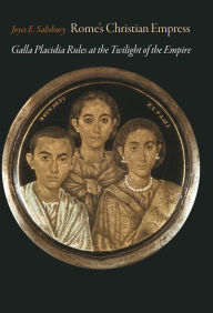 Title: Rome's Christian Empress: Galla Placidia Rules at the Twilight of the Empire, Author: Joyce E. Salisbury