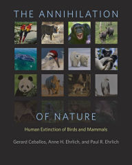 Title: The Annihilation of Nature: Human Extinction of Birds and Mammals, Author: Gerardo Ceballos