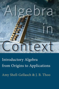 Title: Algebra in Context: Introductory Algebra from Origins to Applications, Author: Amy Shell-Gellasch