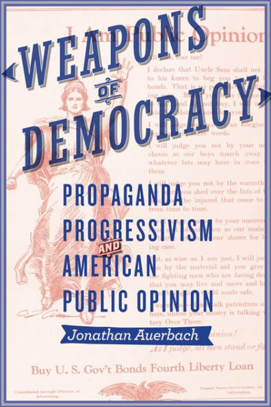 Weapons of Democracy: Propaganda, Progressivism, and American Public Opinion