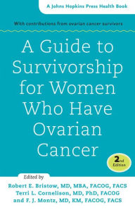 Title: A Guide to Survivorship for Women Who Have Ovarian Cancer, Author: Robert E. Bristow