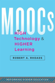 Title: MOOCs, High Technology, and Higher Learning, Author: Robert A. Rhoads