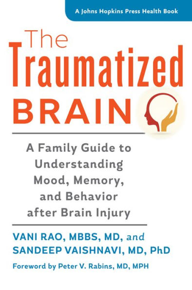 The Traumatized Brain: A Family Guide to Understanding Mood, Memory, and Behavior after Brain Injury