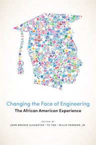 Title: Changing the Face of Engineering: The African American Experience, Author: John Brooks Slaughter