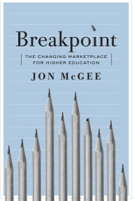 Title: Breakpoint: The Changing Marketplace for Higher Education, Author: Jon McGee