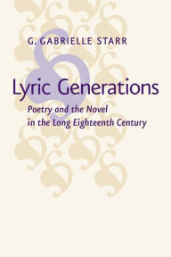 Title: Lyric Generations: Poetry and the Novel in the Long Eighteenth Century, Author: G. Gabrielle Starr