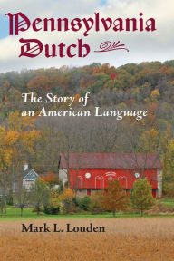 Title: Pennsylvania Dutch: The Story of an American Language, Author: Mark L. Louden
