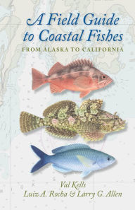 Title: A Field Guide to Coastal Fishes: From Alaska to California, Author: Valerie A. Kells