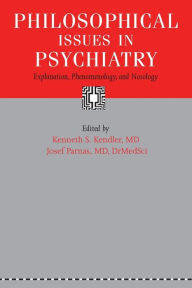 Title: Philosophical Issues in Psychiatry: Explanation, Phenomenology, and Nosology, Author: Kenneth S. Kendler